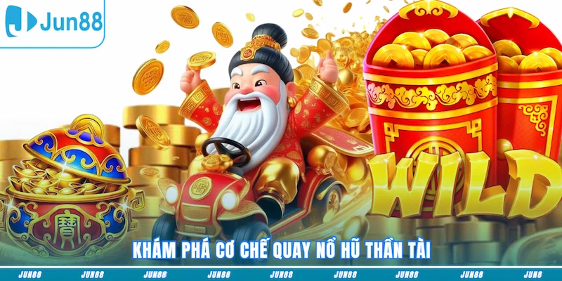 Khám phá cơ chế quay Nổ hũ Thần Tài