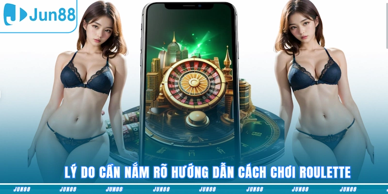 Lý do cần nắm rõ hướng dẫn cách chơi Roulette