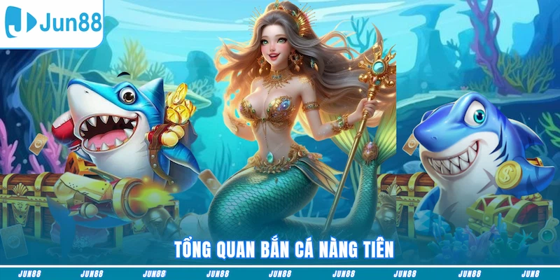 Tổng quan Bắn cá Nàng Tiên