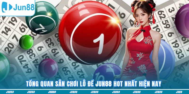 Tổng quan sân chơi Xổ Số JUN88 hot nhất hiện nay