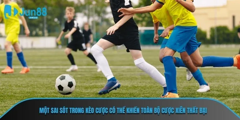 Một sai sót trong kèo cược có thể khiến toàn bộ cược xiên thất bại